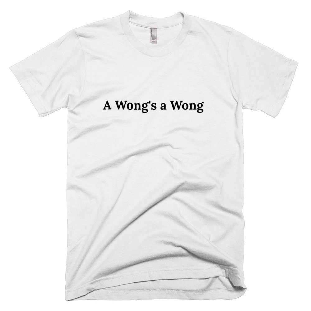 T-shirt with 'A Wong's a Wong' text on the front