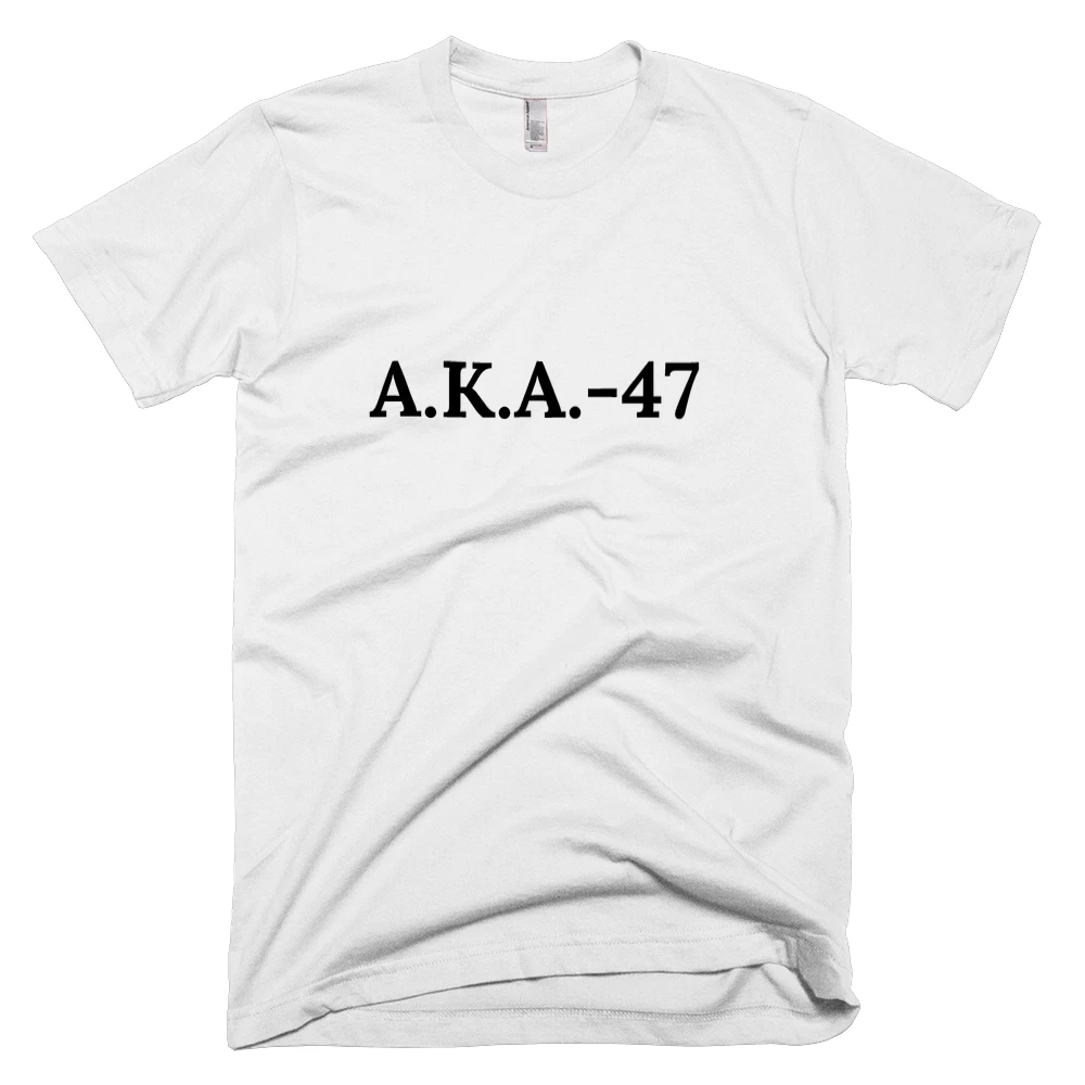 T-shirt with 'A.K.A.-47' text on the front