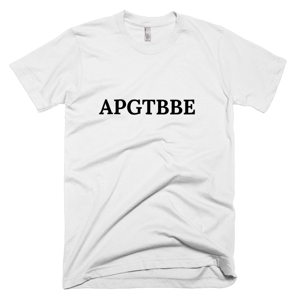 T-shirt with 'APGTBBE' text on the front