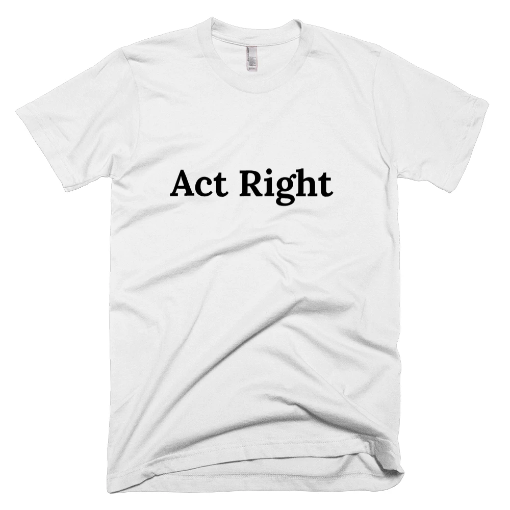 T-shirt with 'Act Right' text on the front