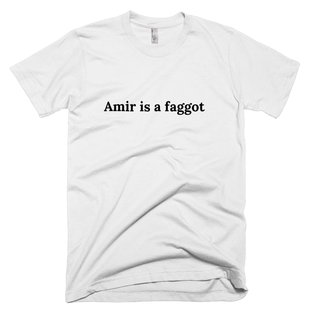 T-shirt with 'Amir is a faggot' text on the front