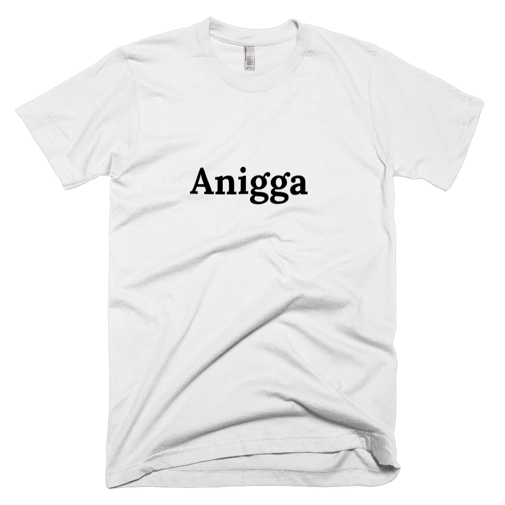 T-shirt with 'Anigga' text on the front