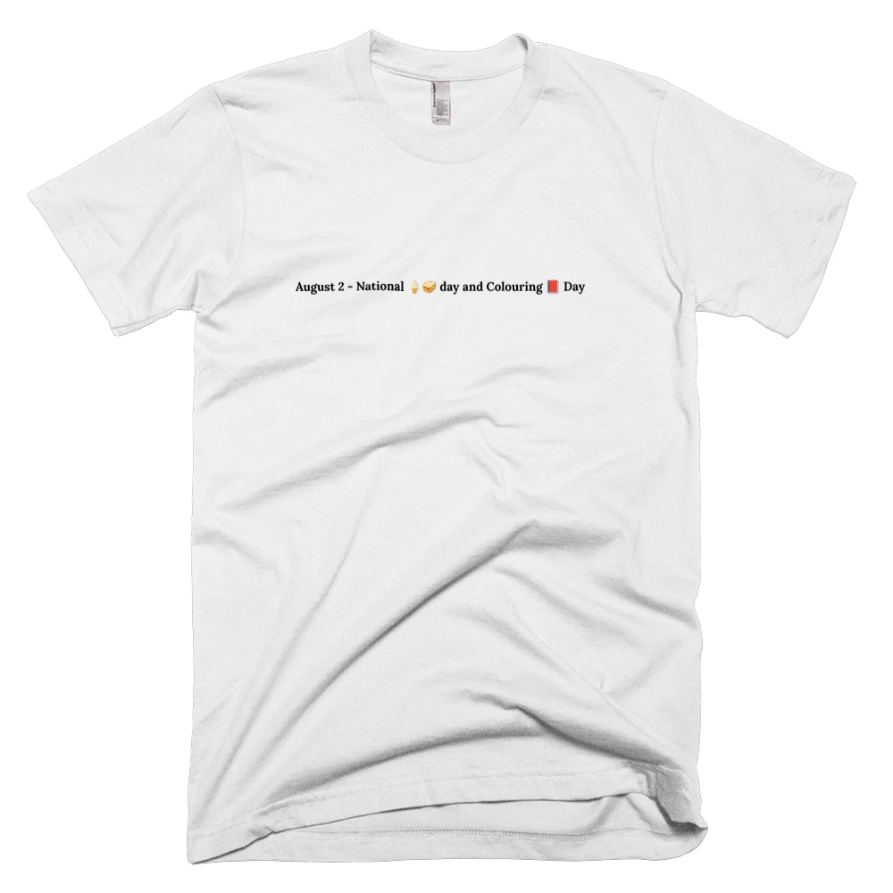 T-shirt with 'August 2 - National 🍦🥪 day and Colouring 📕 Day' text on the front