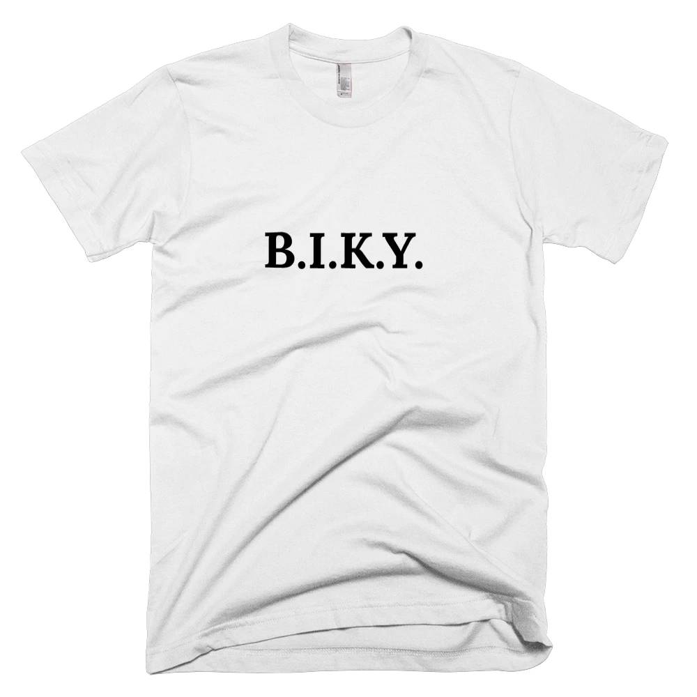 T-shirt with 'B.I.K.Y.' text on the front