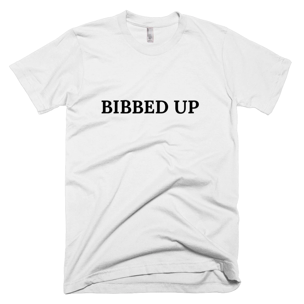 T-shirt with 'BIBBED UP' text on the front
