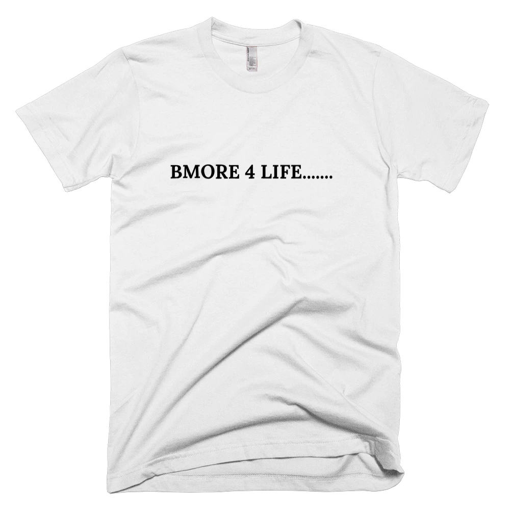 T-shirt with 'BMORE 4 LIFE.......' text on the front