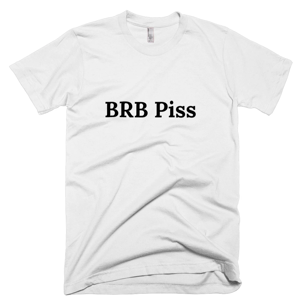 T-shirt with 'BRB Piss' text on the front