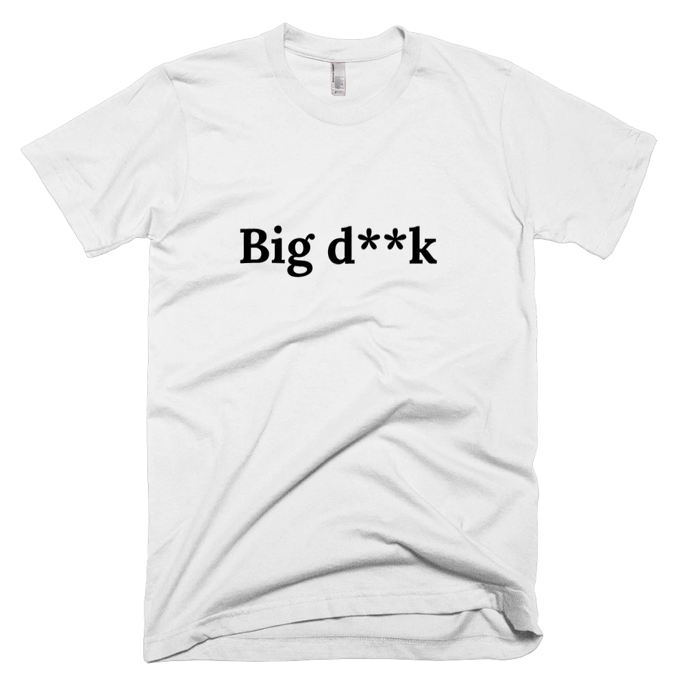 T-shirt with 'Big d**k' text on the front