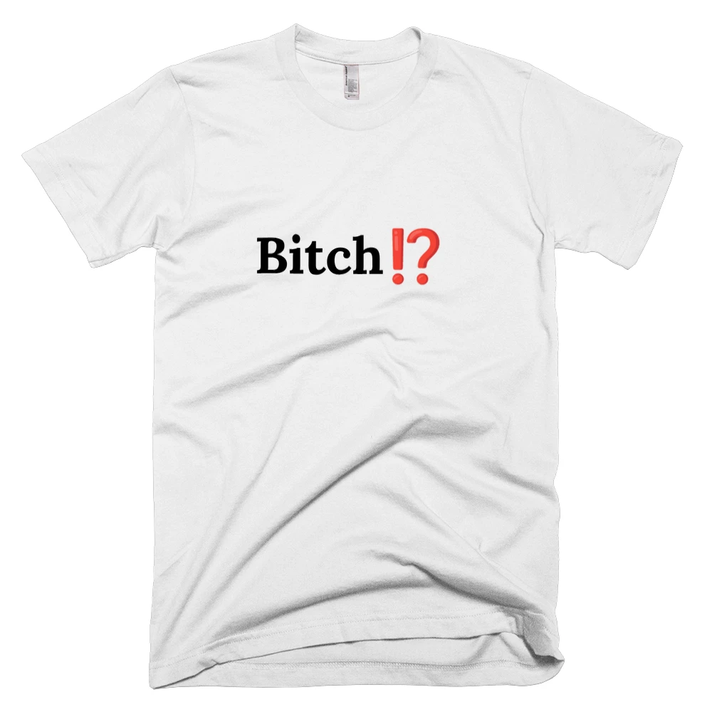 T-shirt with 'Bitch⁉️' text on the front