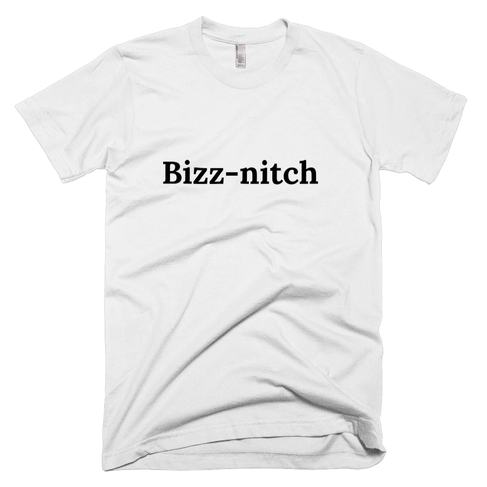 T-shirt with 'Bizz-nitch' text on the front