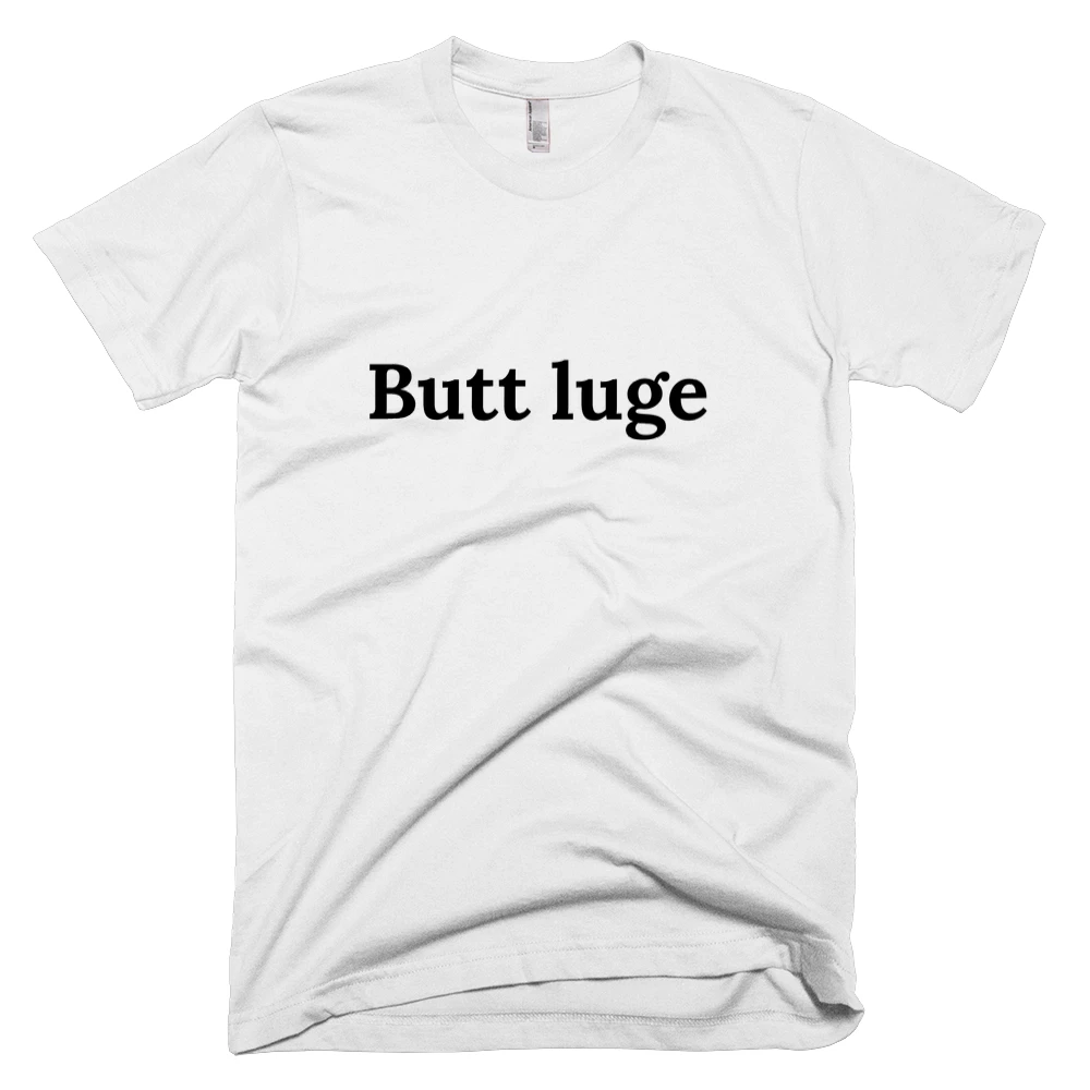 T-shirt with 'Butt luge' text on the front