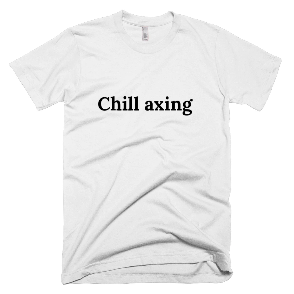 T-shirt with 'Chill axing' text on the front
