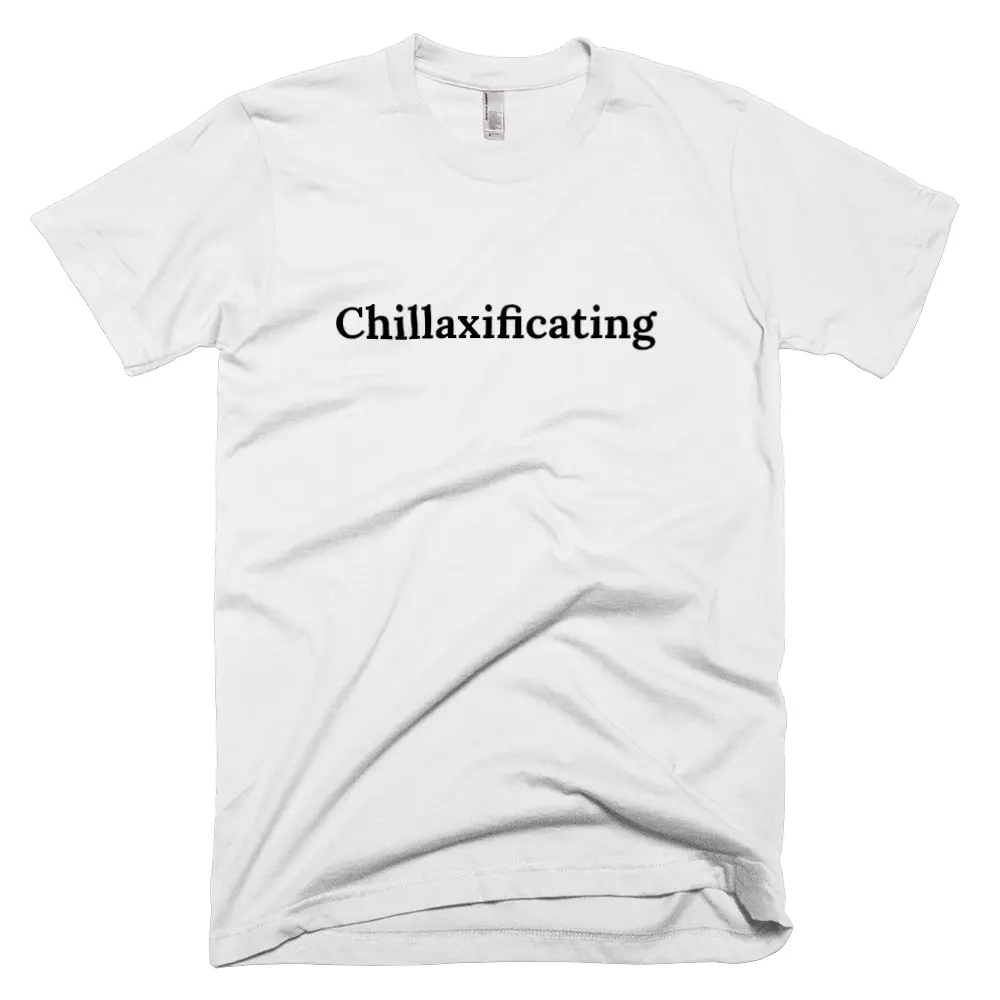 T-shirt with 'Chillaxificating' text on the front