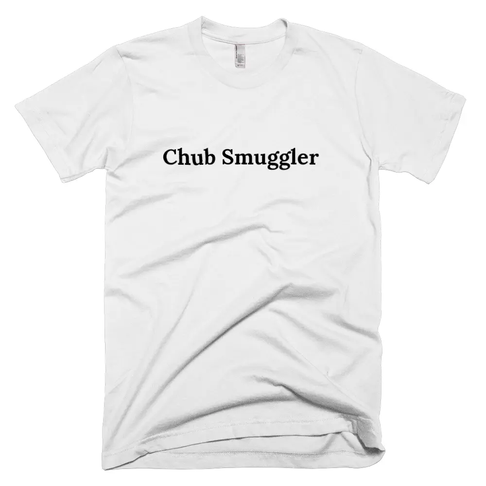 T-shirt with 'Chub Smuggler' text on the front
