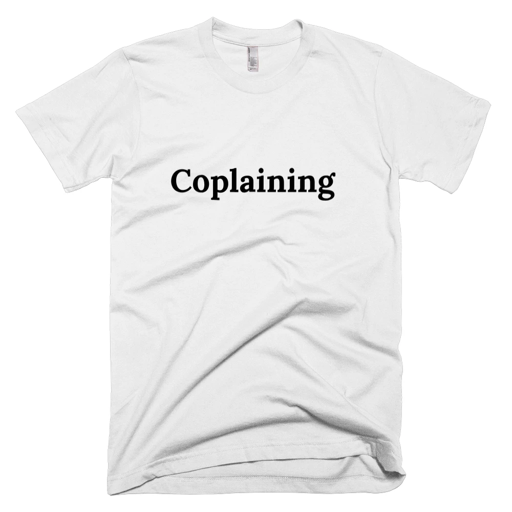 T-shirt with 'Coplaining' text on the front