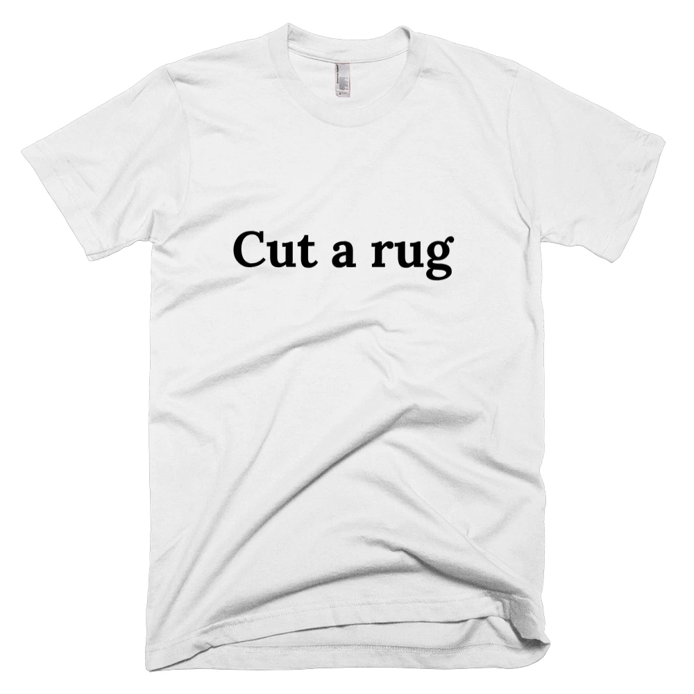 T-shirt with 'Cut a rug' text on the front