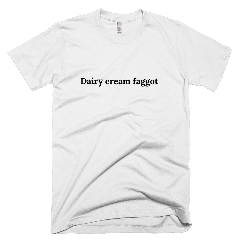 T-shirt with 'Dairy cream faggot' text on the front