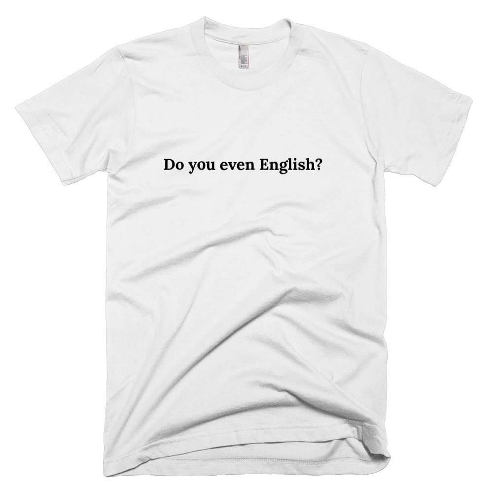 T-shirt with 'Do you even English?' text on the front