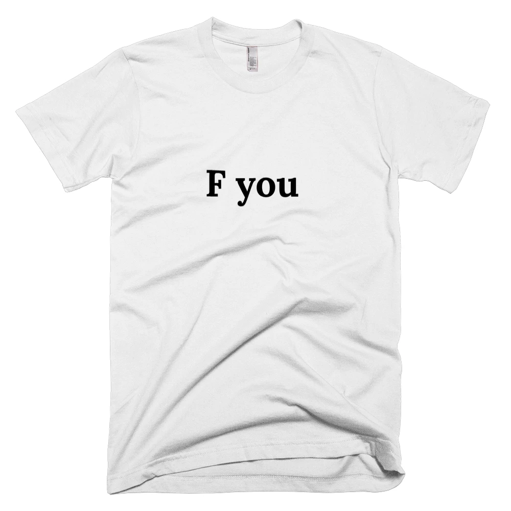 T-shirt with 'F you' text on the front