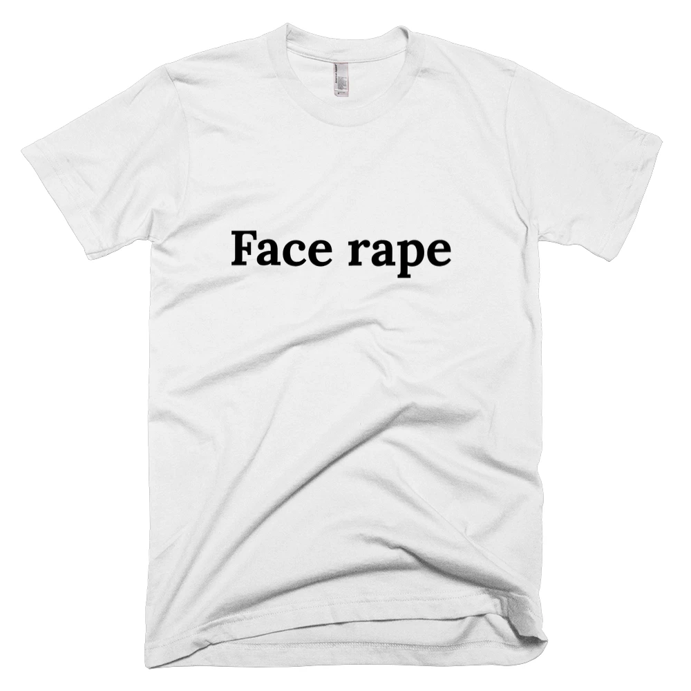 T-shirt with 'Face rape' text on the front