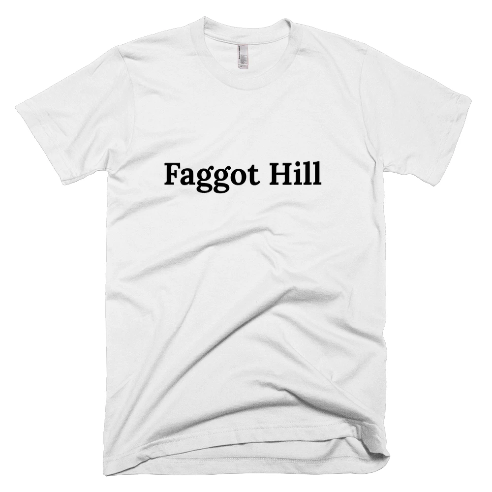 T-shirt with 'Faggot Hill' text on the front