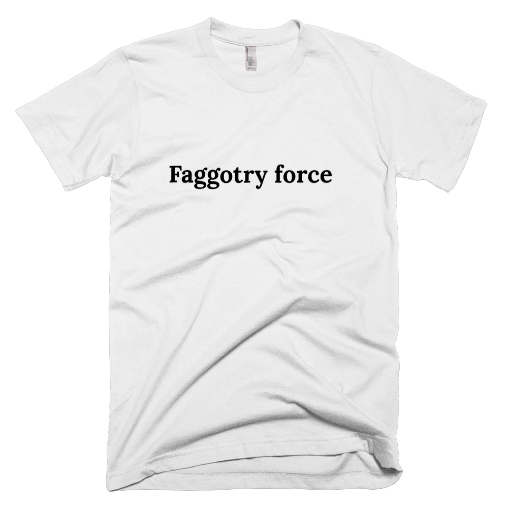 T-shirt with 'Faggotry force' text on the front