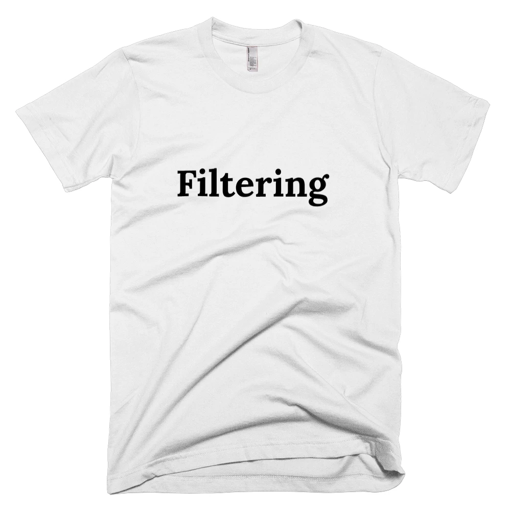 T-shirt with 'Filtering' text on the front