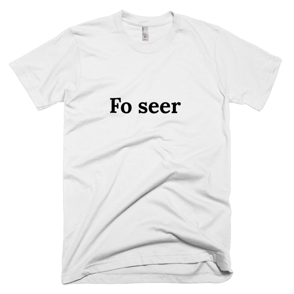 T-shirt with 'Fo seer' text on the front