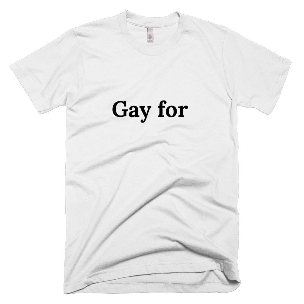 T-shirt with 'Gay for' text on the front