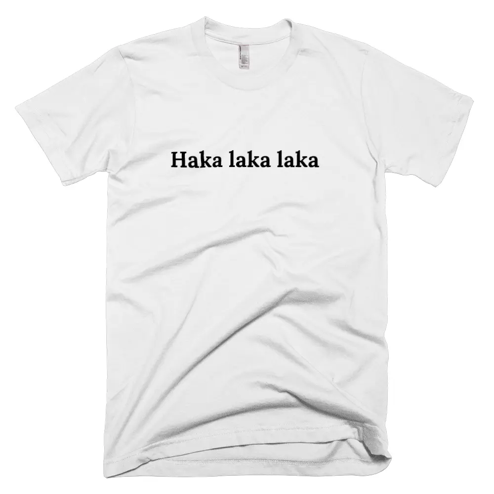 T-shirt with 'Haka laka laka' text on the front
