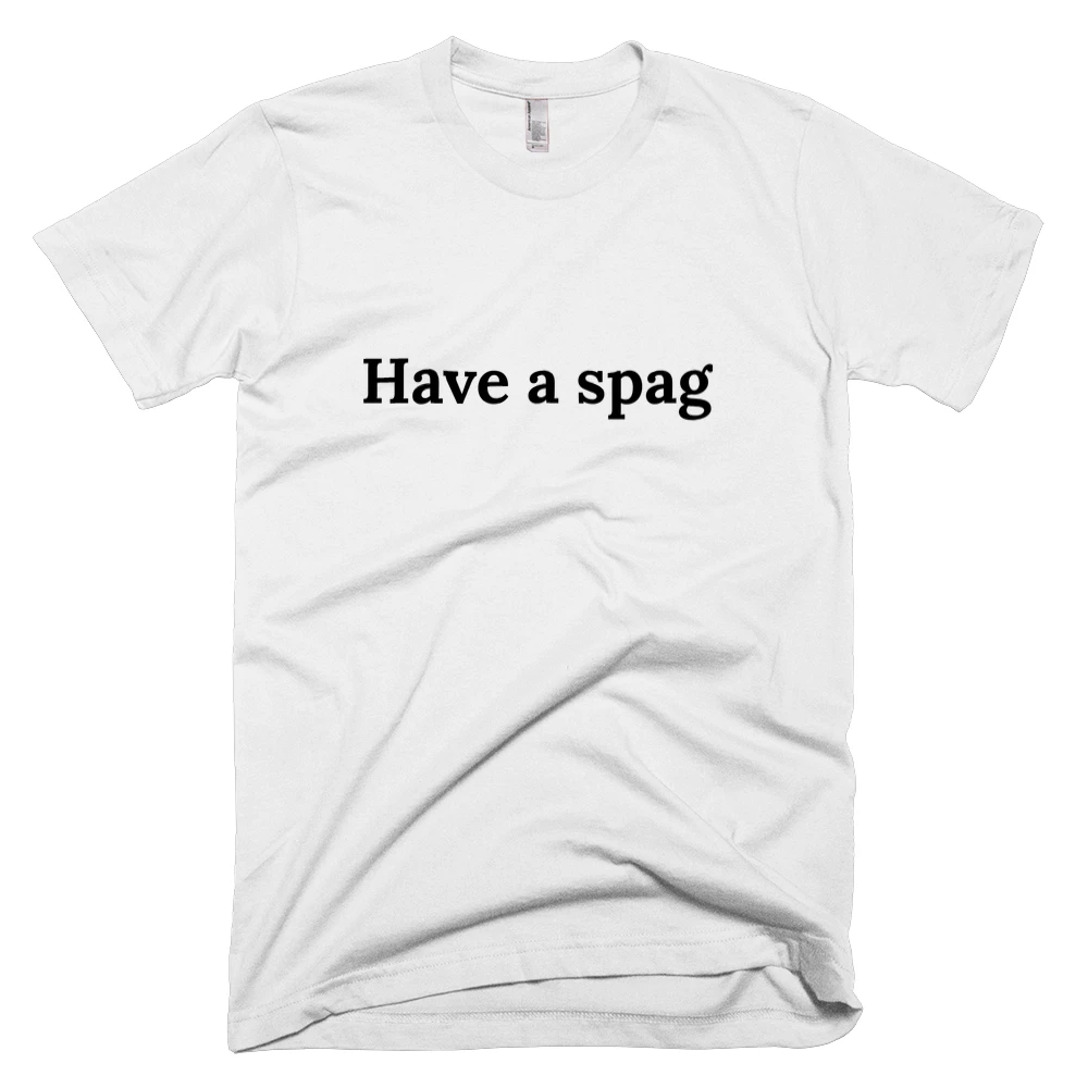 T-shirt with 'Have a spag' text on the front