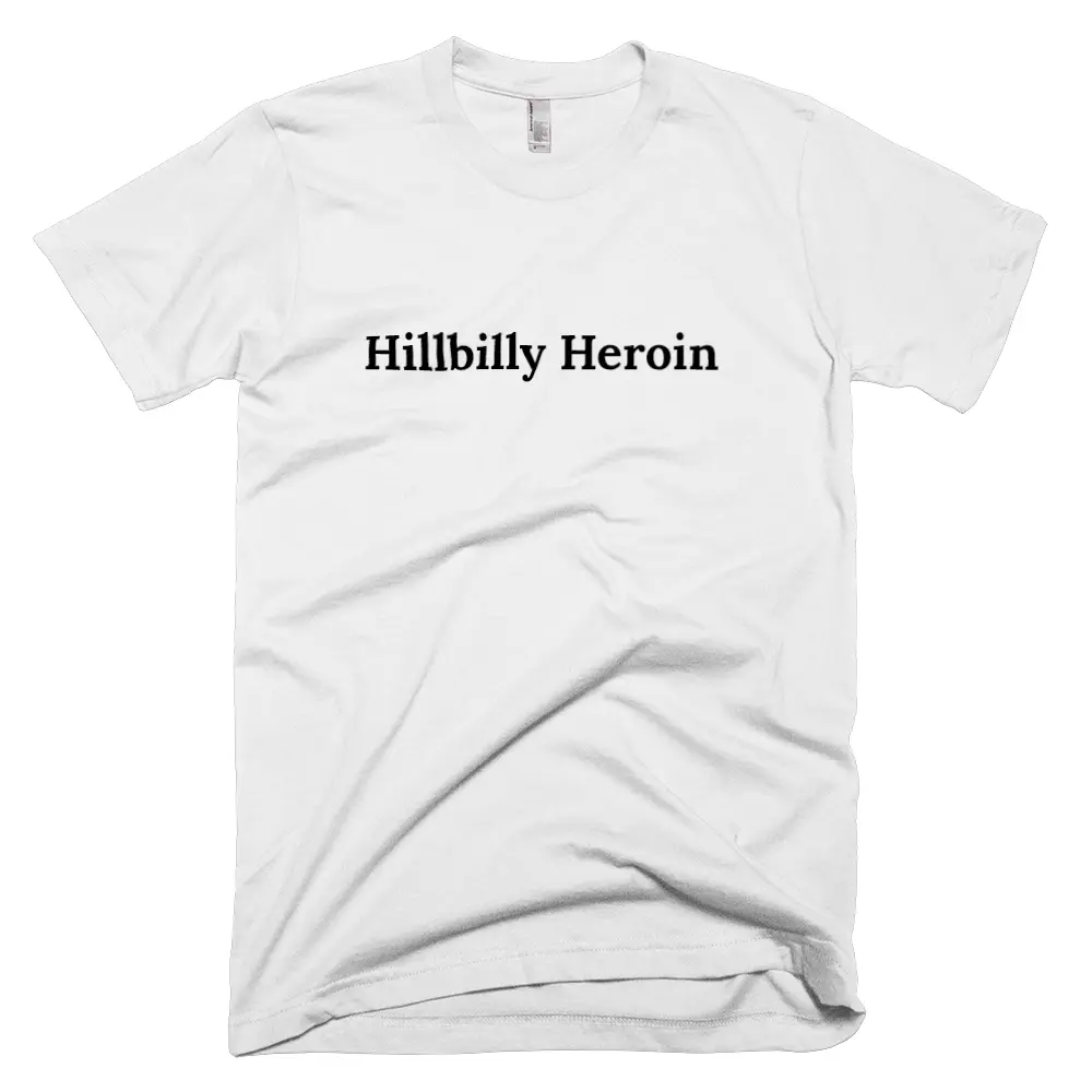T-shirt with 'Hillbilly Heroin' text on the front
