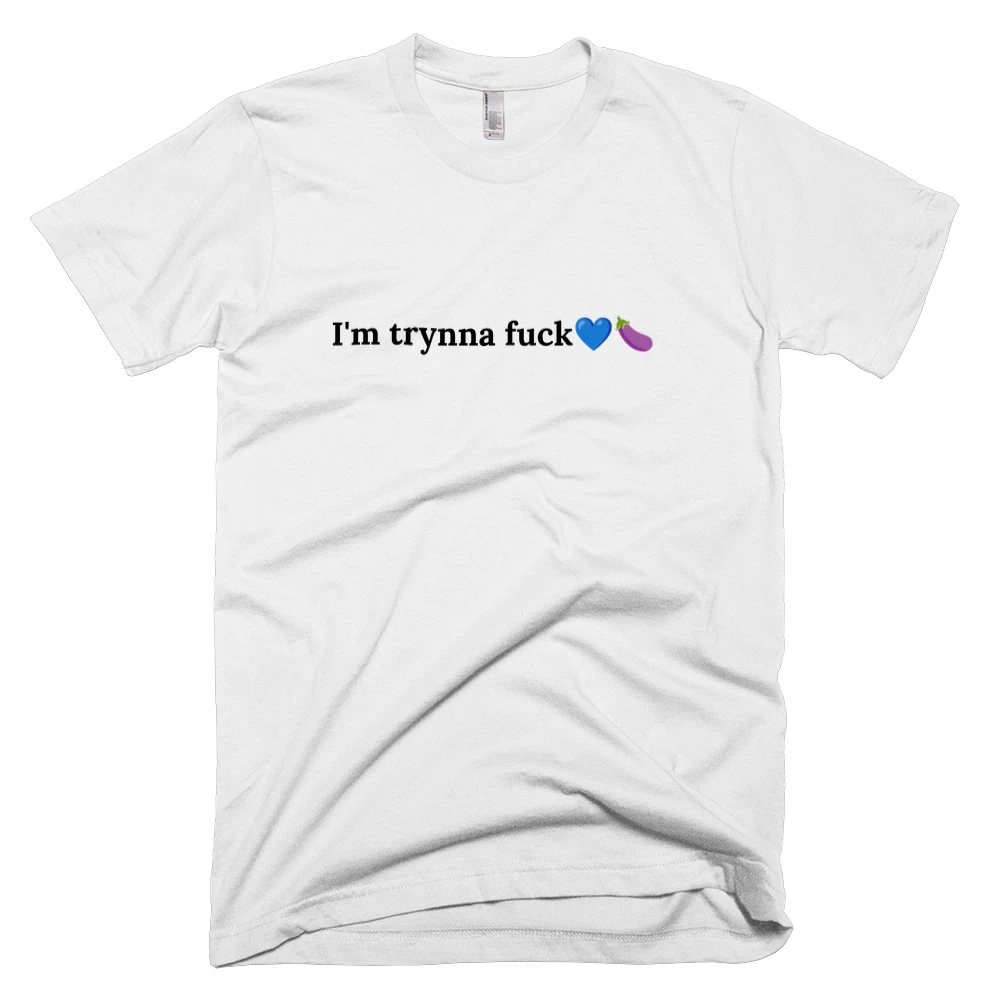 T-shirt with 'I'm trynna fuck💙🍆' text on the front