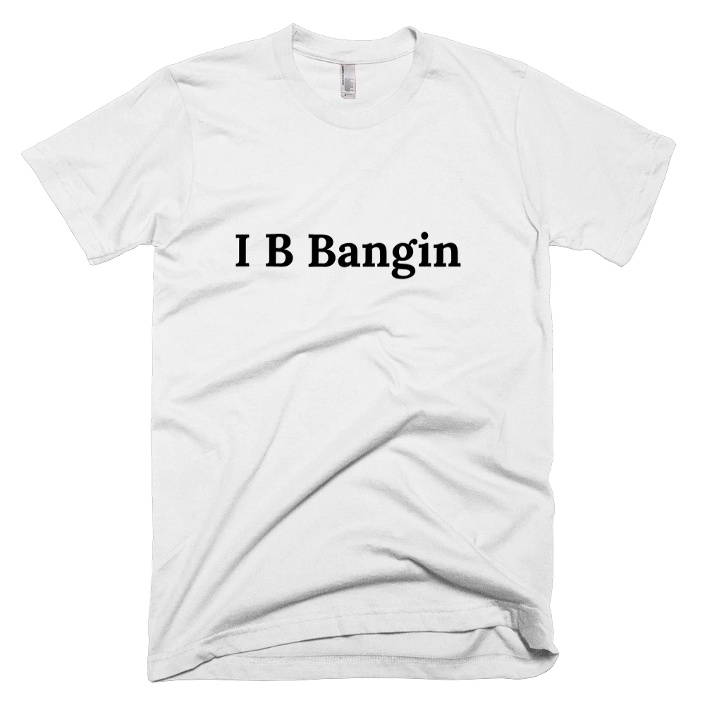 T-shirt with 'I B Bangin' text on the front