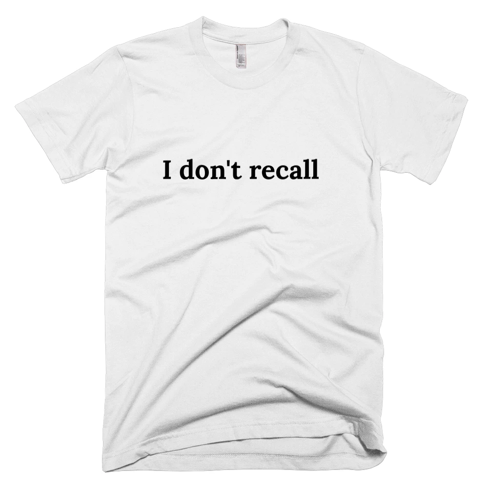 T-shirt with 'I don't recall' text on the front