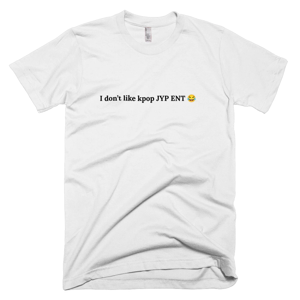 T-shirt with 'I don’t like kpop JYP ENT 😂' text on the front