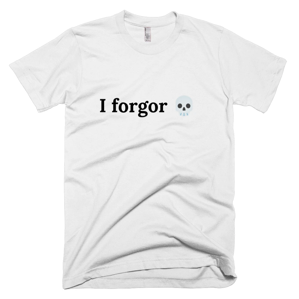 T-shirt with 'I forgor 💀' text on the front