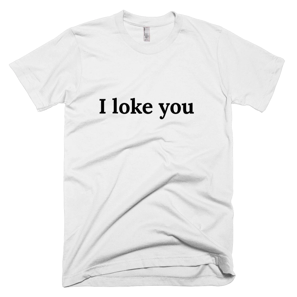 T-shirt with 'I loke you' text on the front