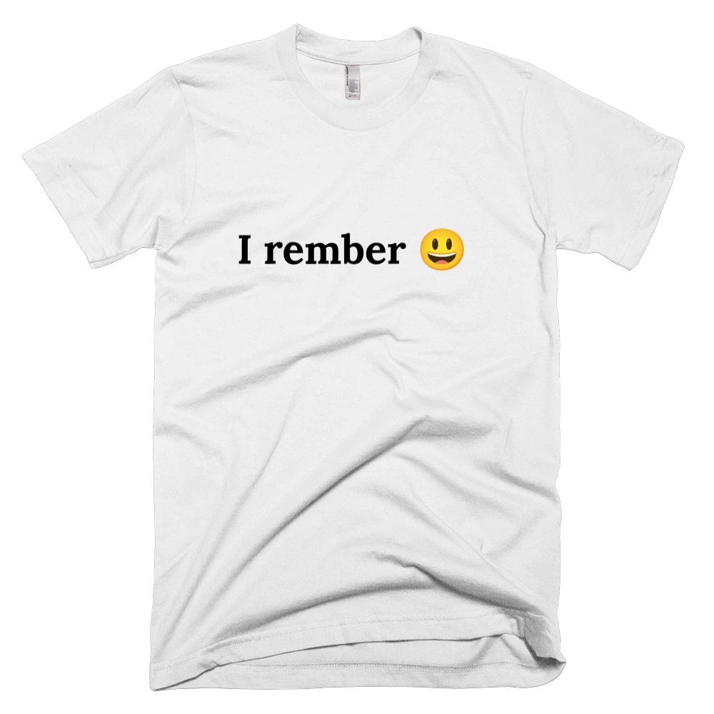 T-shirt with 'I rember 😃' text on the front