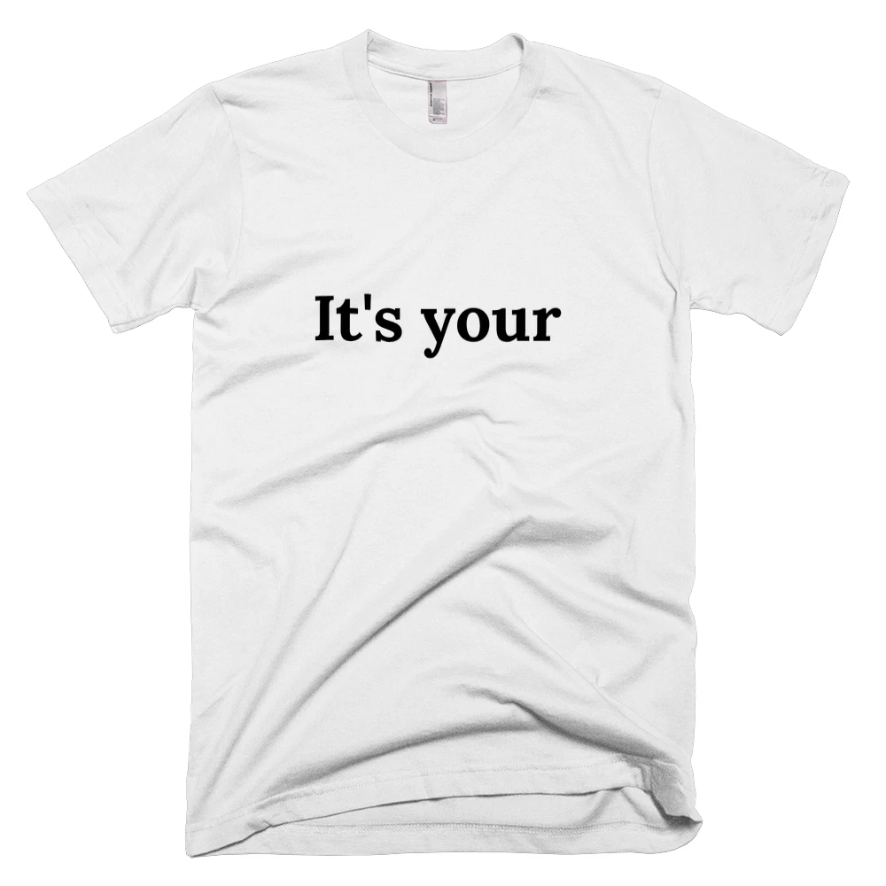 T-shirt with 'It's your' text on the front