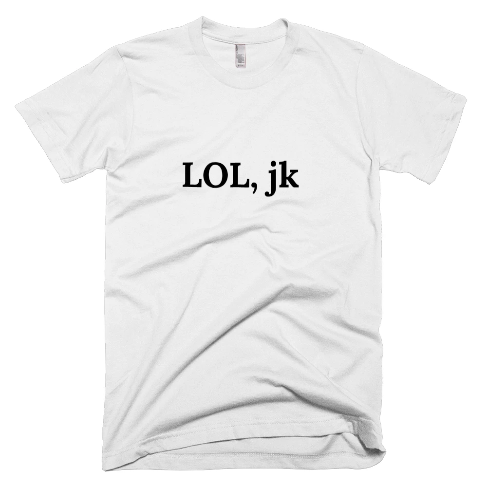T-shirt with 'LOL, jk' text on the front