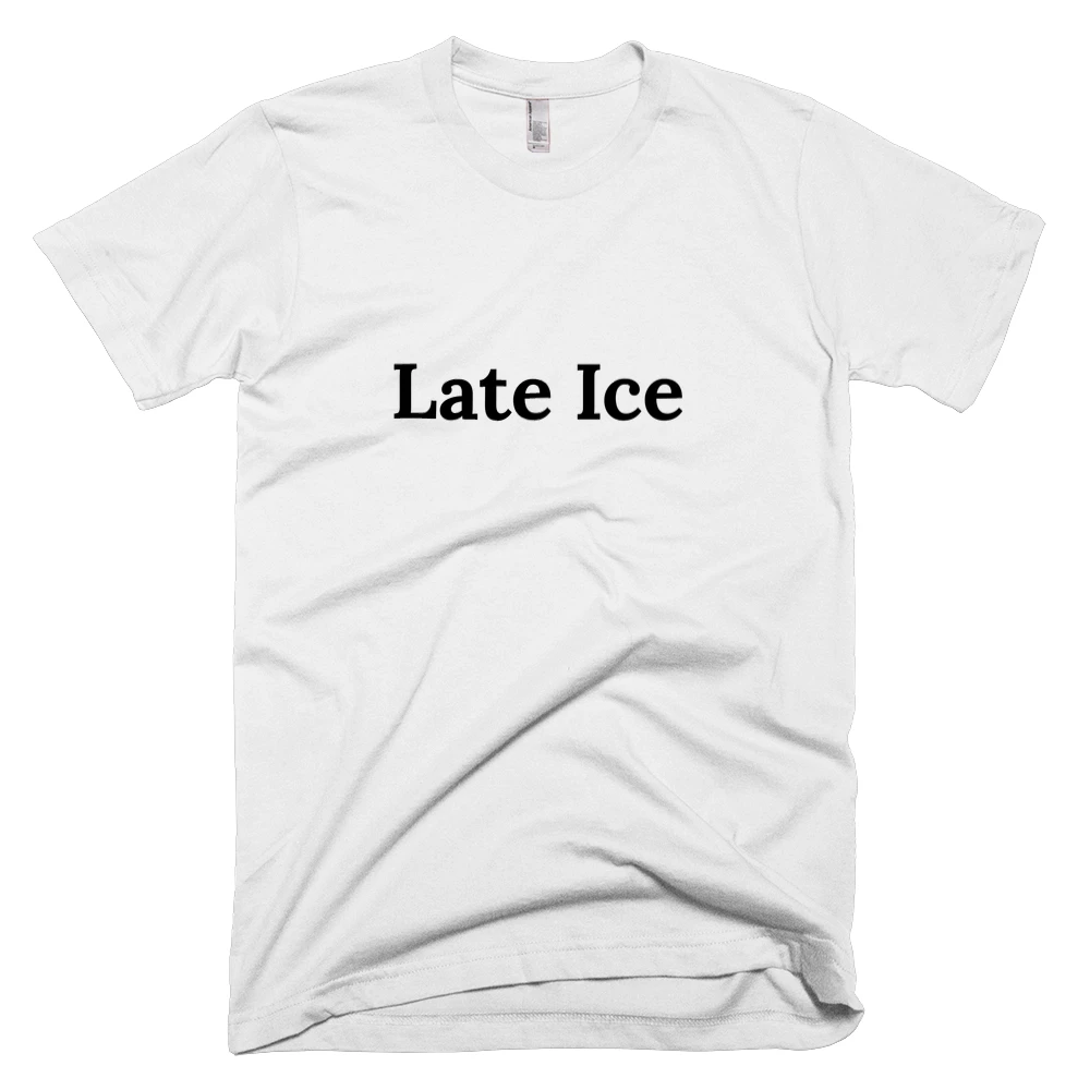 T-shirt with 'Late Ice' text on the front