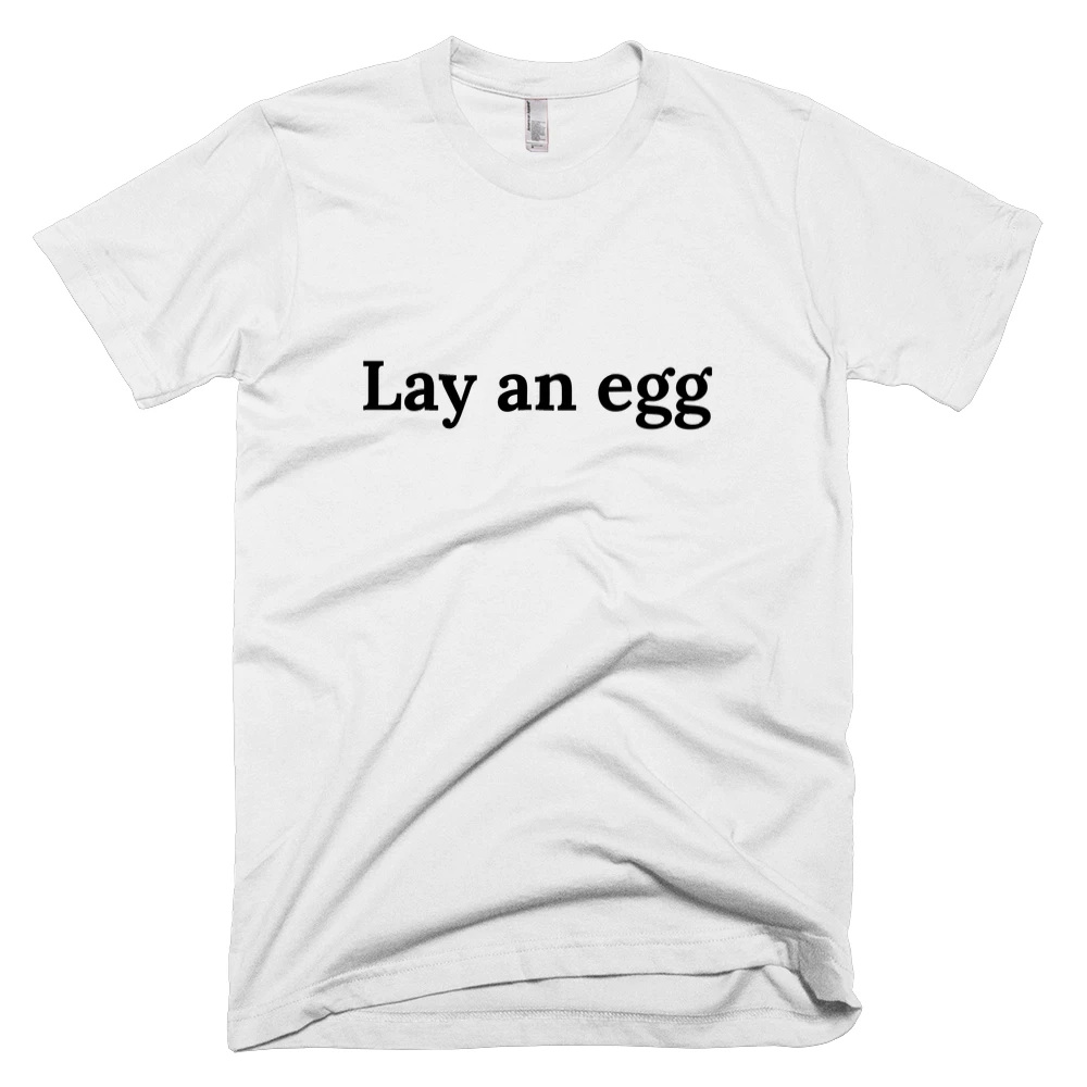 T-shirt with 'Lay an egg' text on the front