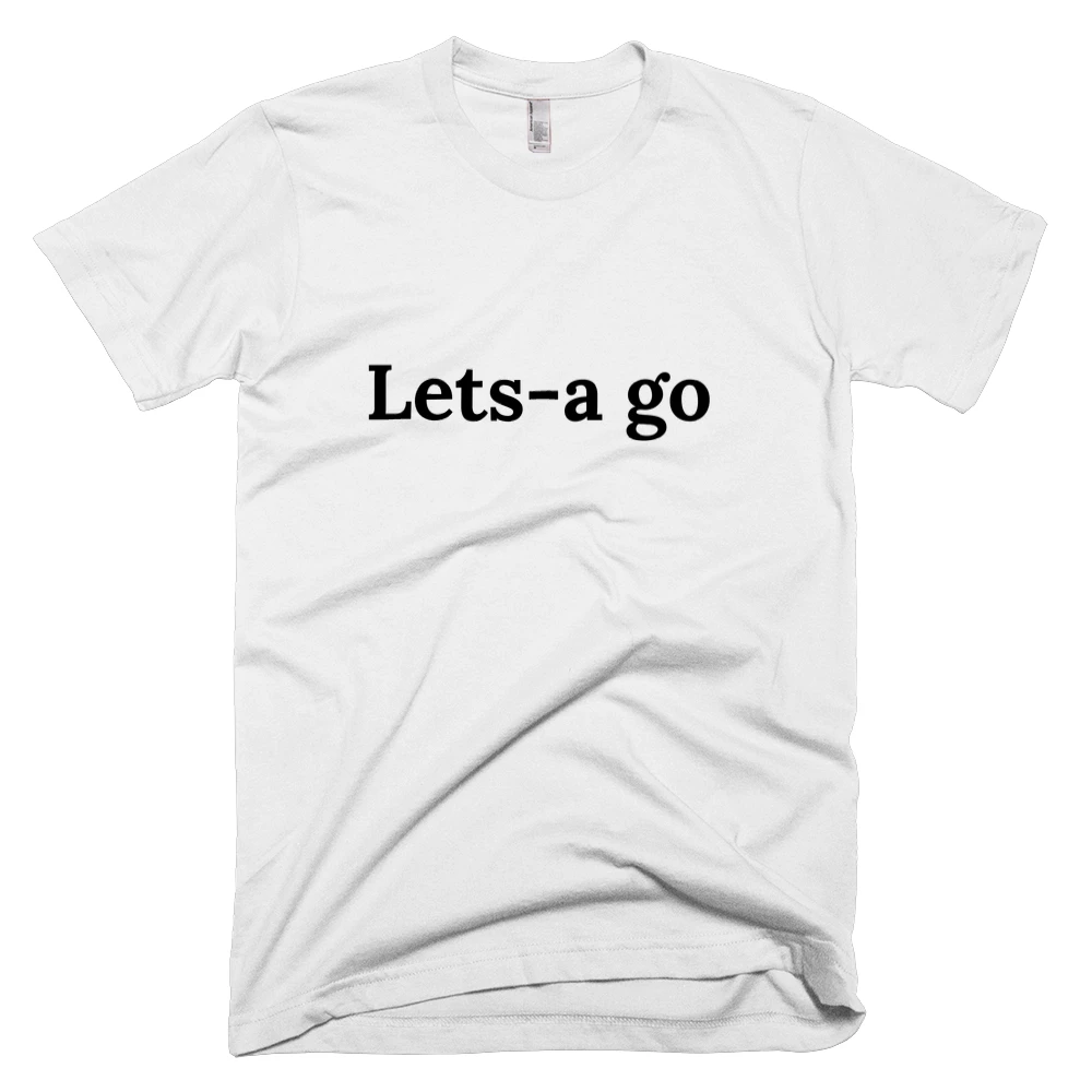 T-shirt with 'Lets-a go' text on the front