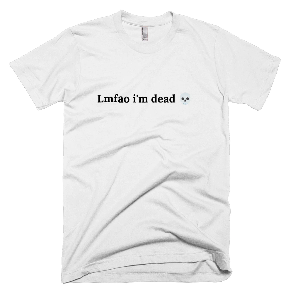 T-shirt with 'Lmfao i'm dead 💀' text on the front