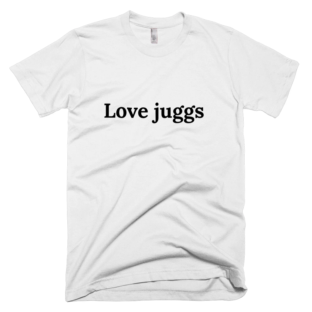 T-shirt with 'Love juggs' text on the front