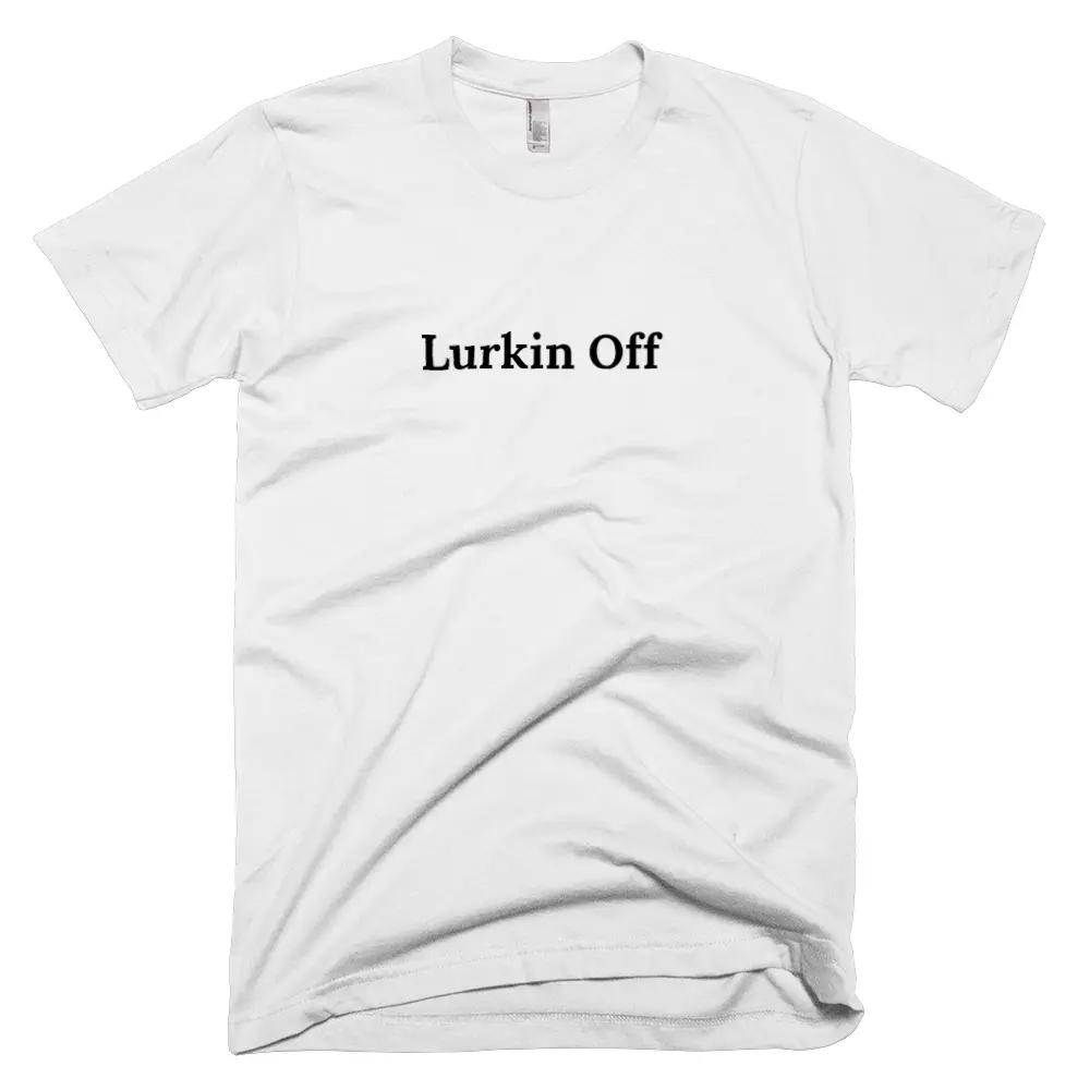 T-shirt with 'Lurkin Off' text on the front