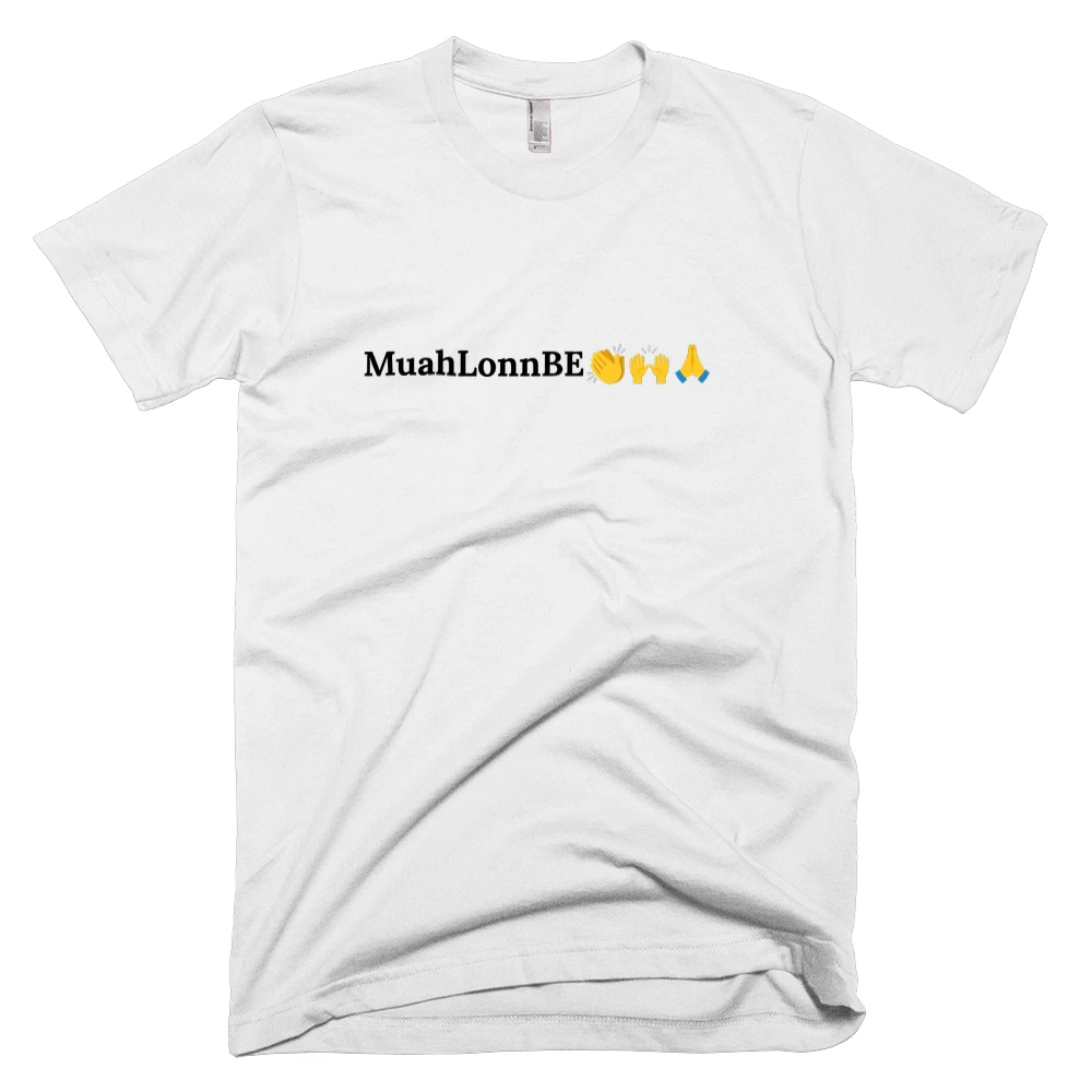 T-shirt with 'MuahLonnBE👏🙌🙏' text on the front