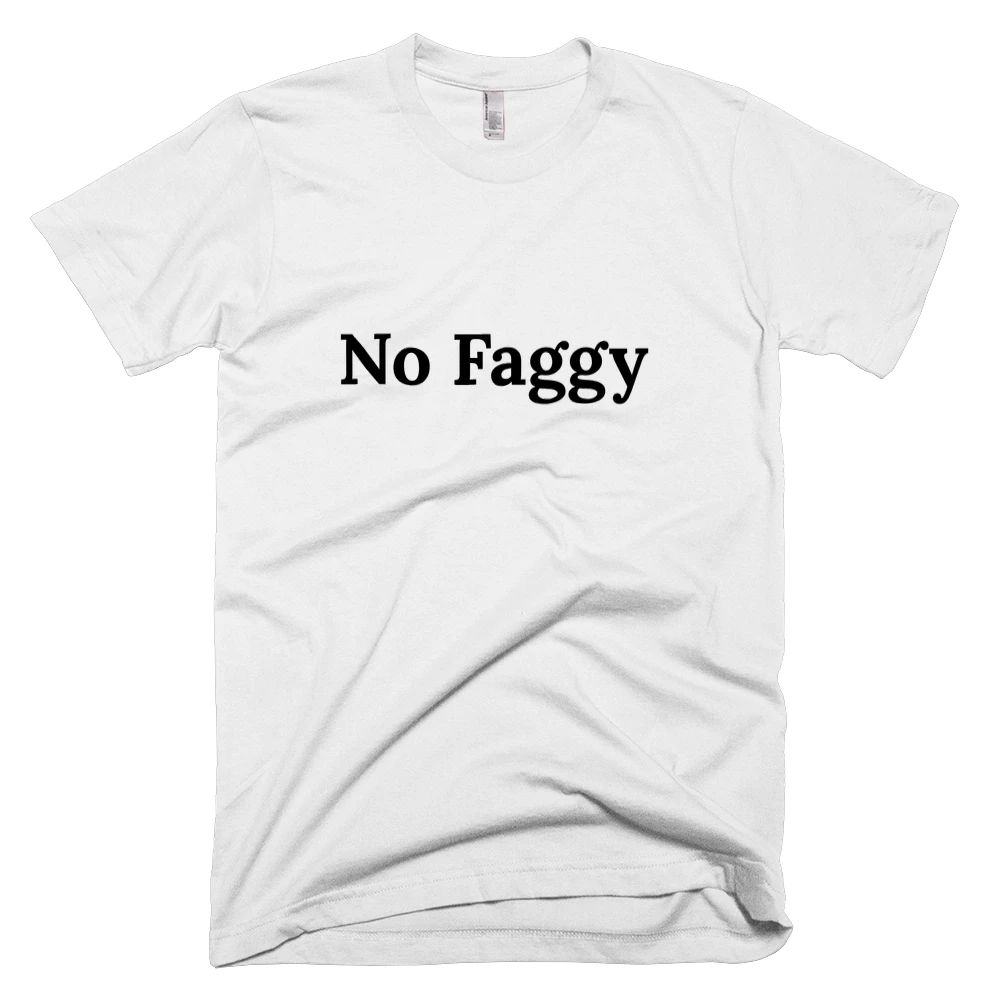 T-shirt with 'No Faggy' text on the front