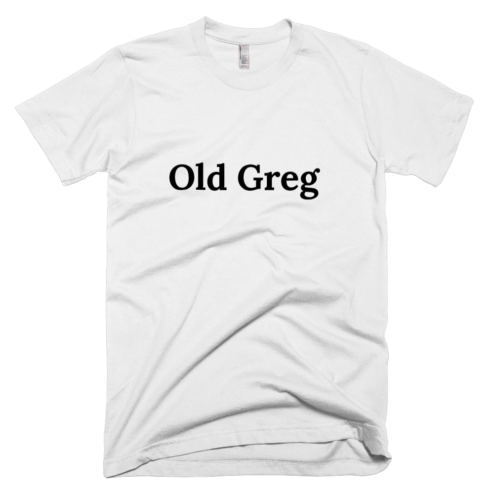 T-shirt with 'Old Greg' text on the front